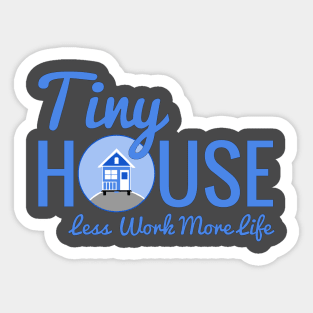 Tiny House Less Work More Life Sticker